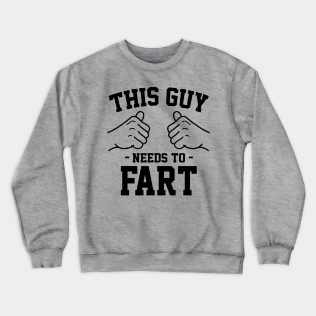 This guy needs to fart Crewneck Sweatshirt by Lazarino